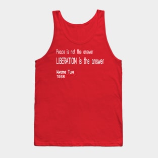 Peace Is Not TheAnswer - Liberation Is The Answer - Kwame Ture - Stokely Carmichael - Front Tank Top